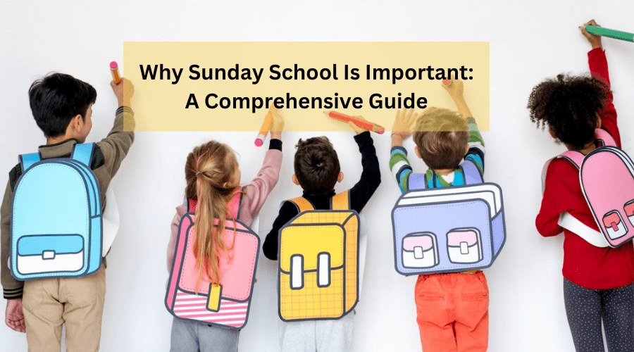 Why Sunday School Is Important A Comprehensive Guide